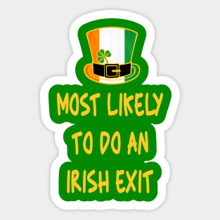 Most likely to do an irish exit Sticker